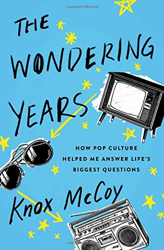 The Wondering Years: How Pop Culture Helped Me Answer Life’s Biggest Questions