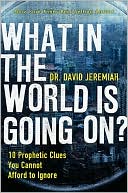 What in the World Is Going On?: 10 Prophetic Clues You Cannot Afford to Ignore