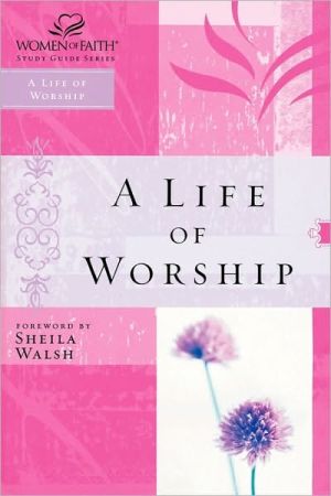 WOF: A LIFE OF WORSHIP (Women of Faith Study Guide Series)
