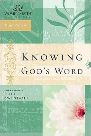 Knowing God's Word: Women of Faith Study Guide Series