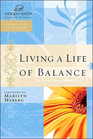 Living a Life of Balance: Women of Faith Study Guide Series