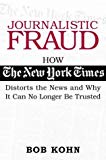 Journalistic Fraud: How The New York Times Distorts the News and Why It Can No Longer Be Trusted