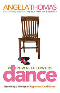 When Wallflowers Dance: Becoming a Woman of Righteous Confidence