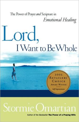 Lord, I Want To Be Whole: The Power Of Prayer And Scripture In Emotional Healing