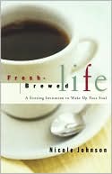 Fresh Brewed Life A Stirring Invitation To Wake Up Your Soul