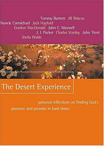 The Desert Experience: Personal Reflections on Finding God's Presence and Promise in Hard Times