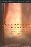 The Sacred Romance: Drawing Closer to the Heart Of God