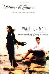 Wait For Me: Rediscovering the Joy of Purity in Romance