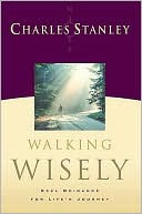 Walking Wisely: Real Guidance For Life's Journey