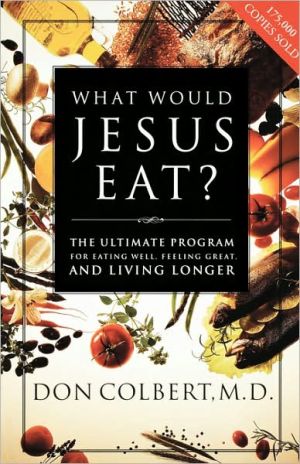 What Would Jesus Eat?: The Ultimate Program for Eating Well, Feeling Great, and Living Longer