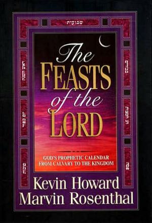 The Feasts of the Lord: God's Prophetic Calendar from Calvary to the Kingdom