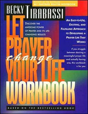 Let Prayer Change Your Life Workbook/an Easy-To-Use, Exciting, and Fulfilling Approach to Developing a Prayer Life That Works