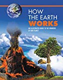 How the Earth Works: An Illustrated Guide to the Wonders of Our Planet (How Things Work)