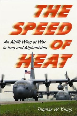 The Speed of Heat: An Airlift Wing at War in Iraq and Afghanistan