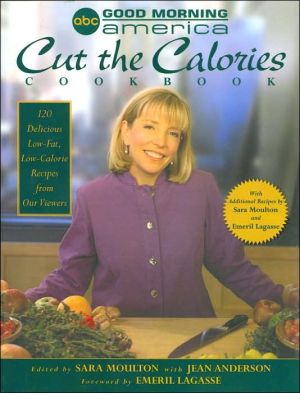 Good Morning America Cut the Calories Cookbook: 120 Delicious Low-Fat, Low-Calorie Recipes from Our Viewers