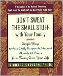 Don't Sweat the Small Stuff with Your Family: Simple Ways to Keep Daily Responsibilities from Taking Over Your Life (Don't Sweat the Small Stuff Series)