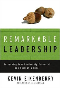 Remarkable Leadership: Unleashing Your Leadership Potential One Skill at a Time