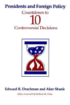 Presidents and Foreign Policy: Countdown to Ten Controversial Decisions (Suny Series in Leadership Studies)