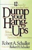 Dump Your Hang-Ups: Without Dumping Them on Others : 12 Steps for Life-Changing Power