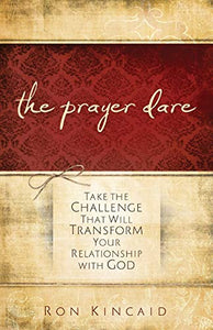 The Prayer Dare: Take the Challenge That Will Transform Your Relationship With God