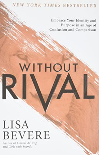 Without Rival: Embrace Your Identity and Purpose in an Age of Confusion and Comparison