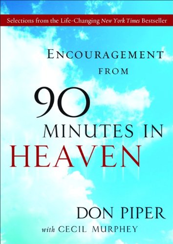 Encouragement from 90 Minutes in Heaven: Selections from the Life-Changing New York Times Bestseller