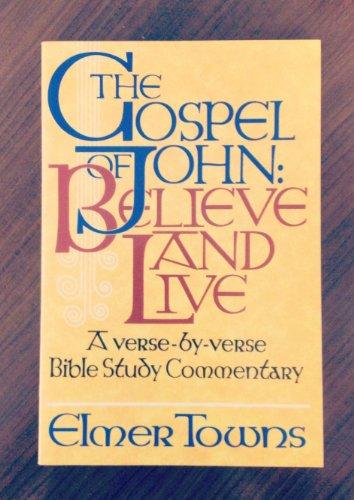 Gospel of John, The: Believe and Life: A Verse-by-Verse Bible Study Commentary