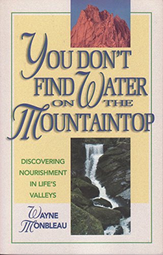 You Don't Find Water on the Mountaintop: Discovering Nourishment in Life's Valleys