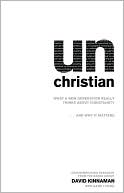 unChristian: What a New Generation Really Thinks about Christianity... and Why It Matters