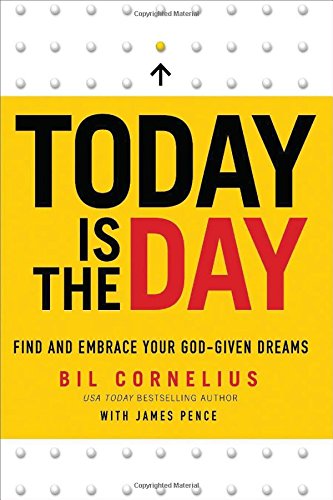 Today Is the Day: Find and Embrace Your God-Given Dream