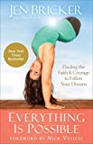 Everything Is Possible: Finding the Faith and Courage to Follow Your Dreams