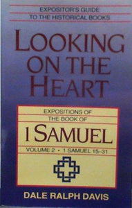 Looking on the Heart: Expositions of the Book of 1 Samuel (1 Samuel 15-31)