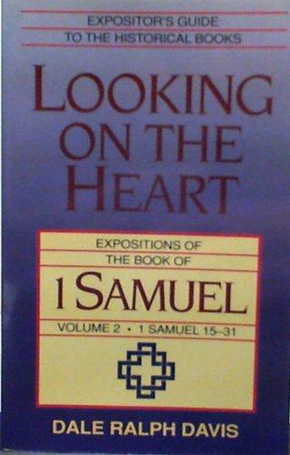 Looking on the Heart: Expositions of the Book of 1 Samuel (1 Samuel 15-31)