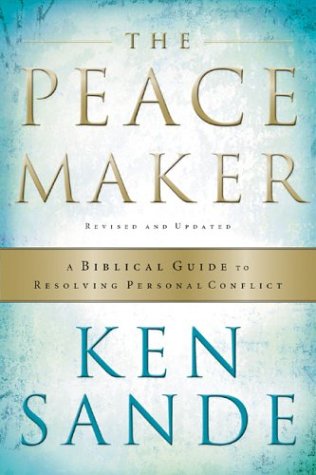 The Peacemaker : A Biblical Guide to Resolving Personal Conflict