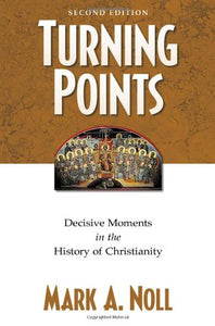 Turning Points: Decisive Moments in the History of Christianity