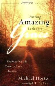 Putting Amazing Back into Grace: Embracing the Heart of the Gospel