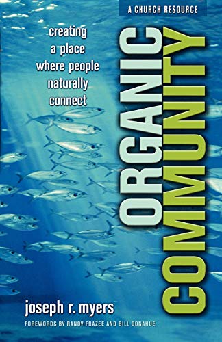 Organic Community: Creating a Place Where People Naturally Connect (ēmersion: Emergent Village resources for communities of faith)