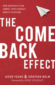 The Come Back Effect: How Hospitality Can Compel Your Church's Guests to Return