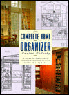 The Complete Home Organizer: A Guide to Functional Storage Space for All the Rooms in Your Home