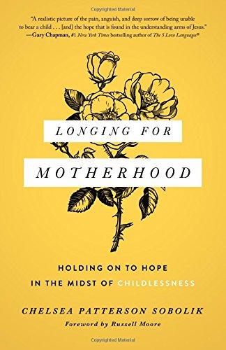 Longing for Motherhood: Holding On to Hope in the Midst of Childlessness