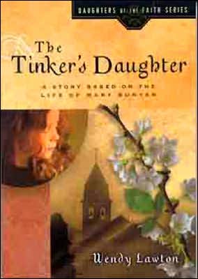 The Tinker's Daughter: A Story Based on the Life of the Young Mary Bunyan (Daughters of the Faith Series)