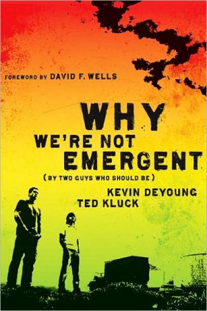 Why We're Not Emergent: By Two Guys Who Should Be (Faith and Freedom)