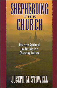 Shepherding the Church: Effective Spiritual Leadership in a Changing Culture