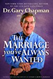 Dr. Gary Chapman on The Marriage You've Always Wanted