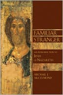 Familiar Stranger: An Introduction to Jesus of Nazareth (Bible in Its World) (Bible in Its World (Paperback))