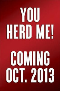 You Herd Me!: I'll Say It If Nobody Else Will
