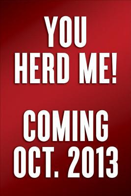 You Herd Me!: I'll Say It If Nobody Else Will