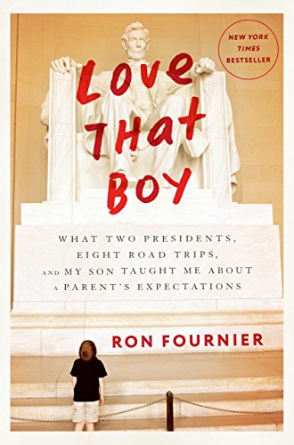 Love That Boy: What Two Presidents, Eight Road Trips, and My Son Taught Me About a Parent's Expectations