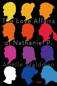 The Love Affairs of Nathaniel P.: A Novel