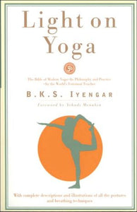 Light on Yoga: The Bible of Modern Yoga